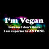 I m Vegan because I don t think I m surperior