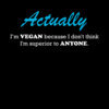 ACTUALLY I m Vegan because I don t think I m 